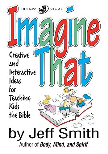 Imagine That: Creative and Interactive Ideas for Teaching Kids the Bible