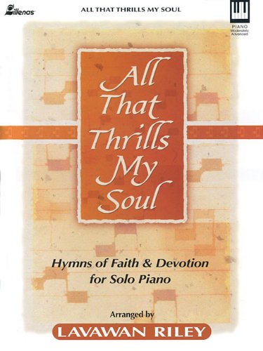 All That Thrills My Soul: Hymns of Faith and Devotion for Solo Piano