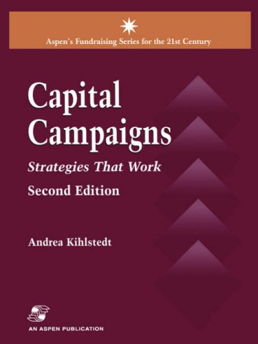 Capital Campaigns, 2nd Edition: Strategies That Work (Aspen's Fund Raising Series for the 21st Ce...
