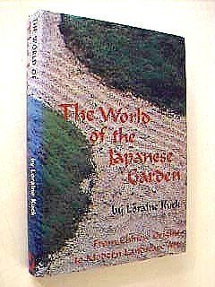 The world of the Japanese garden; from Chinese origins to modern landscape art, by Loraine Kuck. ...