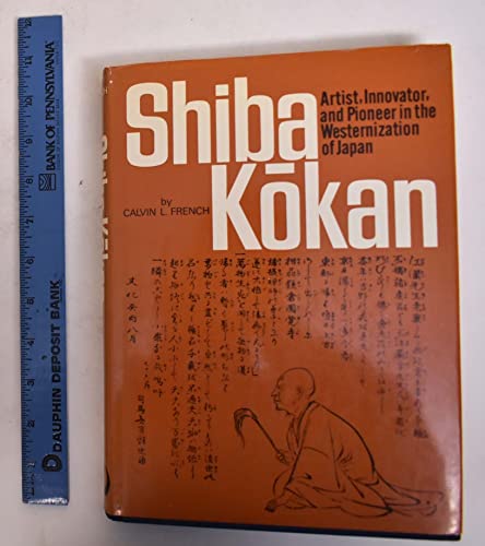 Shiba Kokan: Artist, Innovator, and Pioneer in the Westernization of Japan {Part of } The East As...