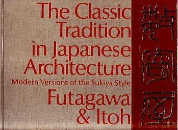 The Classic Tradition in Japanese Architecture: Modern Versions of the Sukiya Style