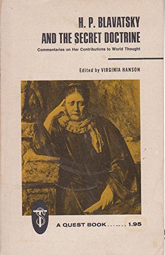 H. P. Blavatsky and The secret doctrine;: Commentaries on her contributions to world thought (A Q...