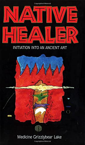 Native Healer: Initiation into an Ancient Art