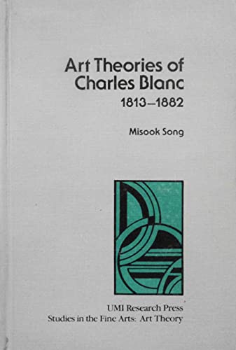 Art theories of Charles Blanc, 1813-1882 (Studies in the fine arts)