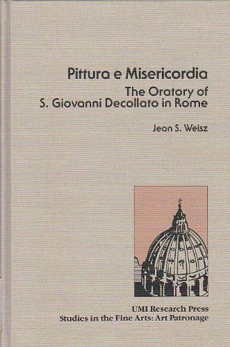 Pittura e Misericordia The Oratory of S. Giovanni Decollato in Rome [Studies in the Fine Arts: Ar...