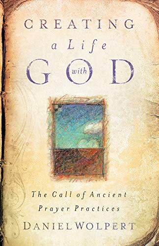Creating a Life with God: The Call of Ancient Prayer Practices