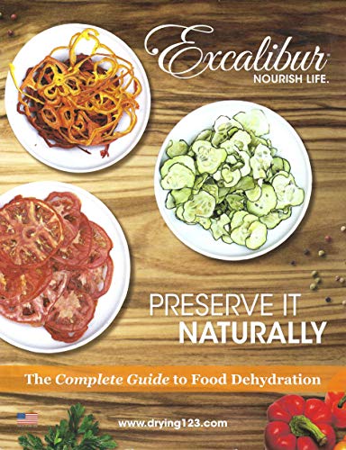 PRESERVE IT NATURALLY! : A Complete Guide to Food Dehydration
