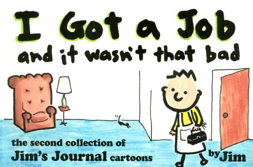 I Got a Job and It Wasn't That Bad/the Second Collection of Jim's Journal Cartoons
I Got a Job and It Wasn't That Bad/the Second Collection of Jim's Journal Cartoons
