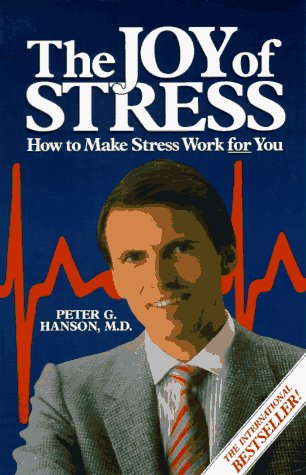 The Joy of Stress: How to Make Stress Work for You