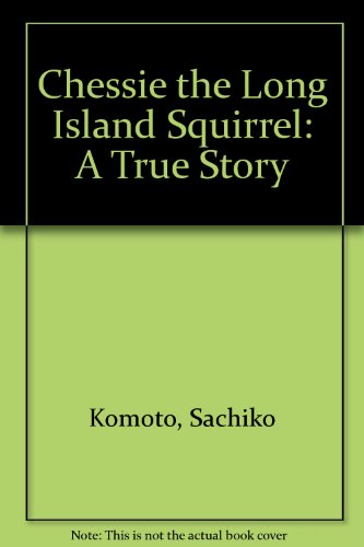 Chessie the Long Island Squirrel, a True Story