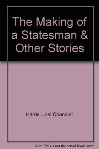 THE MAKING OF A STATESMAN and Other Stories