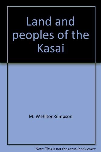 Land and peoples of the Kasai;: Being a narrative of a two years' journey among the cannibals of ...