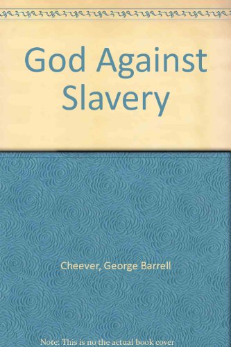 God Against Slavery: And the Freedom and Duty of the Pulpit to Rebuke It, as a Sin Against God