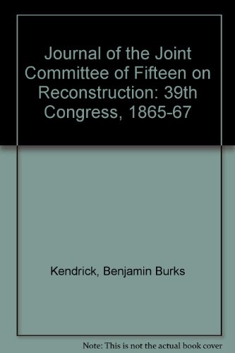 The Journal of the Joint Committee of Fifteen on Reconstruction: 39th Congress, 1865-1867