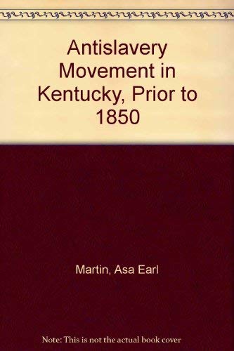 The Anti-Slavery Movement in Kentucky Prior to 1850