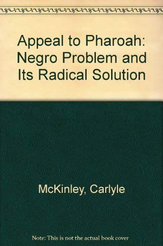 An Appeal to Pharaoh: The Negro Problem, and Its Radical Solution