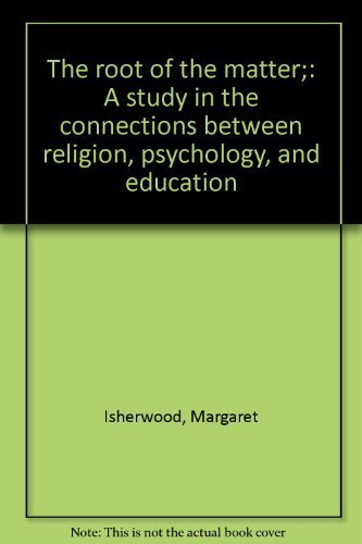 The root of the matter;: A study in the connections between religion, psychology, and education
The root of the matter;: A study in the connections between religion, psychology, and education