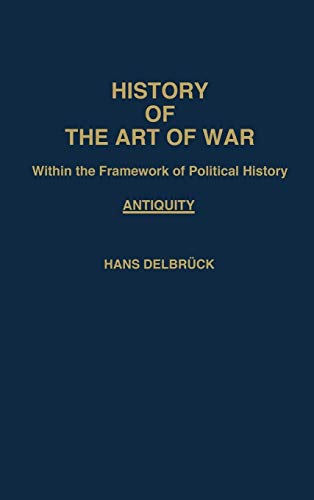 History of the Art of War: Within the Frame Work of Political History- Antiquity, Vol.1 (Contributions in Military Studies)
History of the Art of War: Within the Frame Work of Political History- Antiquity, Vol.1 (Contributions in Military Studies)