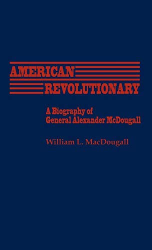 American Revolutionary: A Biography of General Alexander McDougall (Contributions in American History)
American Revolutionary: A Biography of General Alexander McDougall (Contributions in American History)