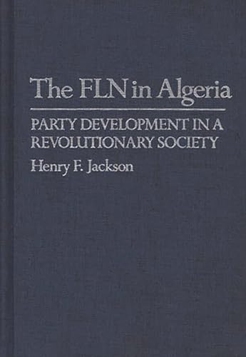 The FLN (F.L.N.) in Algeria: Party Development in a Revolutionary Society