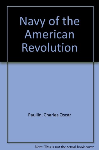 The Navy of the American Revolution, Its Administration, its Policy and its Achievements
