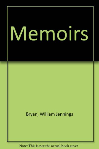 Memoirs of William Jennings Bryan, By Himself and His Wife