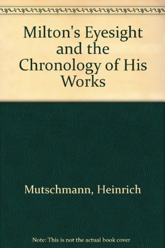 MILTONÕS EYESIGHT AND THE CHRONOLOGY OF HIS WORKS
