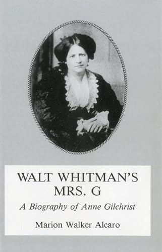 Walt Whitman's Mrs. G, A Biography of Anne Gilchrist