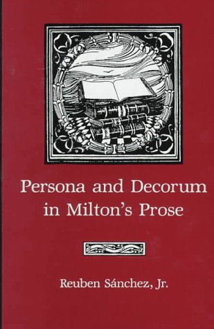 Persona and Decorum in Milton's Prose.