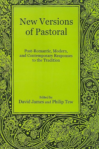New Versions of Pastoral: Post-Romantic, Modern, and Contemporary Responses to the Tradition