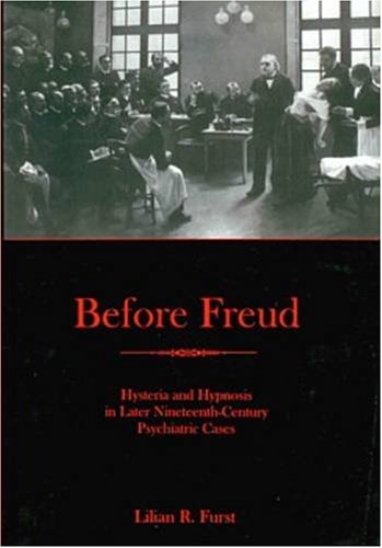 Before Freud: Hysteria and Hypnosis in Later Nineteenth-Century Psychiatric Cases
Before Freud: Hysteria and Hypnosis in Later Nineteenth-Century Psychiatric Cases