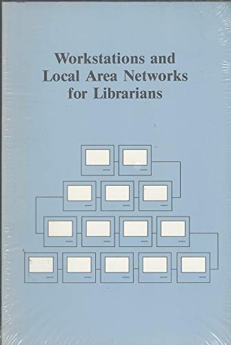 Workstations and Local Area Networks for Librarians.