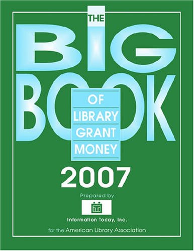 The Big Book of Library Grant Money 2007: Profiles of Private and Corporate Foundations and Direc...