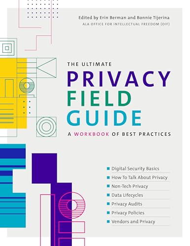 The Ultimate Privacy Field Guide: A Workbook of Best Practices