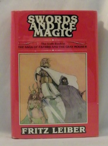 Swords and Ice Magic; the Sixth Book in the Saga of Fafhrd and the Gray Mouser