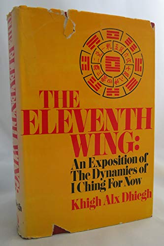 The Eleventh Wing; An Exposition of the Dynamics of I Ching for Now