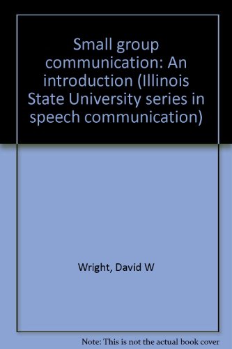 Small group communication: An introduction (Illinois State University series in speech communication)