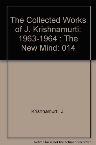 The Collected Works of J. Krishnamurti: Volume XIV 1963-1964: The New Mind