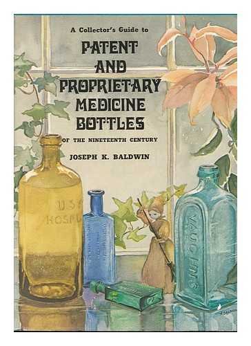 Collector's Guide to Patent and Proprietary Medicine Bottles of the Nineteenth Century.