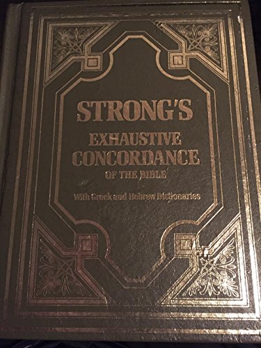Strong's Exhaustive Concordance of the Bible with Greek and Hebrew Dictionaries
Strong's Exhaustive Concordance of the Bible with Greek and Hebrew Dictionaries