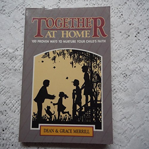 Together at Home: 100 Proven Ways to Nurture Your Child's Faith