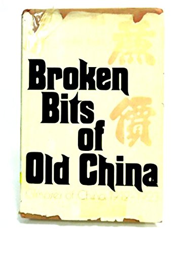 Broken Bits of Old China - Glimpses of China 1912-1923