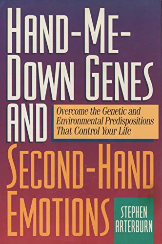 Hand Me Down Genes and Second Hand Emotions: Overcome the Genetic and Environmental Predispositio...
