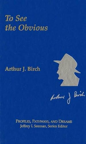 Arthur J. Birch: To See the Obvious (ACS Profiles, Pathways and Dreams)