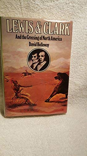 LEWIS & CLARK AND THE CROSSING OF NORTH AMERICA (The Great Explorers Series)