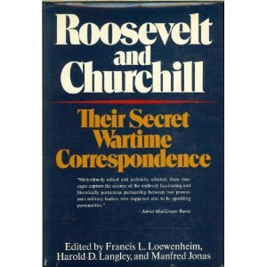 Roosevelt and Churchill: Their Secret Wartime Correspondence