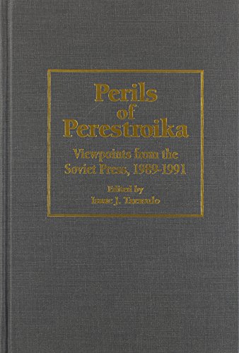 Perils of Perestroika: Viewpoints from the Soviet Press, 1989-1991