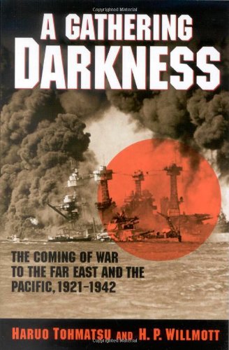 A Gathering Darkness; The Coming of War to the Far East and the Pacific, 1921-1942