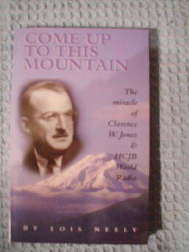 Come up to this mountain: The miracle of Clarence W. Jones & HCJB.